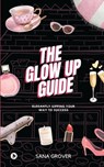 The Glow Up Guide: Elegantly Sipping Your Way To Success - Sana Grover - 9798889759140