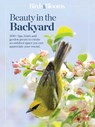 Birds & Blooms Beauty in the Backyard: 300+ Tips, Hints and Garden Greats to Create an Outdoor Space You Can Appreciate Year-Round - Birds &. Blooms - 9798889771074