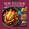Taste of Home How to Cook (Just About) Anything: 200+ Easy Recipes, Step-By-Step Instructions & Full-Color Photos - Taste of Home - 9798889771562