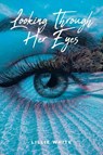 Looking Through Her Eyes - Lillie White - 9798889824923