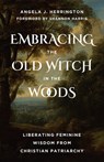 Embracing the Old Witch in the Woods - Angela J. Herrington ; Shannon Harris - 9798889835233