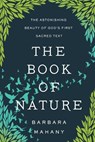 The Book of Nature: The Astonishing Beauty of God's First Sacred Text - Barbara Mahany - 9798889835608