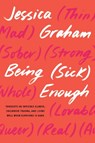 Being (Sick) Enough - Jessica Graham - 9798889840008