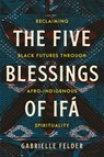 The Five Blessings of Ifa - Gabrielle Felder - 9798889841043