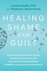 Healing Shame and Guilt: The Developmental Roots of Chronic Shame and Guilt and How the Neuroaffective Relational Model (Narm) Can Help You Heal and R - Laurence Heller - 9798889842897