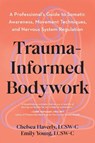 Trauma-Informed Bodywork - Chelsea Haverly ; Emily Young - 9798889843177