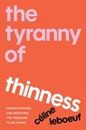 The Tyranny of Thinness - Celine Leboeuf - 9798889844068