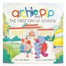 Archie and Pip First Day of School (Paperback) - Zoe Wodarz - 9798890191007