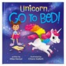 Unicorn, Go to Bed!: Unicorn, Go to Bed! - Mike Hensel - 9798890191212