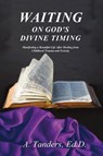 Waiting on God's Divine Timing - A. Tanders - 9798890270825