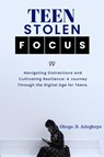TEEN STOLEN FOCUS - Gbogo Adegboye - 9798890361219