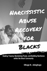 Narcissistic Abuse Recovery for Blacks - Gbogo Adegboye - 9798890361356