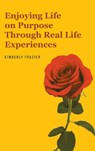 Enjoying Life on Purpose Through Real Life Experiences - Kimberly Frazier - 9798890439741