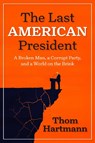 The Last American President - Thom Hartmann - 9798890571847
