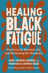 Healing Black Fatigue - Mary-Frances Winters ; Mareisha N. Winters Reese - 9798890572592