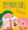 My Mom Loves...Books! - Nancy Kers - 9798890631428