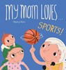 My Mom Loves ... Sports! - Nancy Kers - 9798890631435