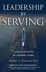 Leadership By Serving: Lessons Learned By An Academic Leader - Mickey L. Burnim - 9798890790897