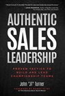 Authentic Sales Leadership: Proven Tactics to Build and Lead Championship Teams - John Jt Turner - 9798890792570