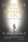 Living Life with Blinders On - Julius Mosley II - 9798890910974