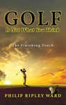 Golf Is Not What You Think - Philip Ripley Ward - 9798890911926