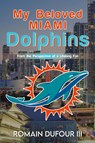 My Beloved Miami Dolphins - Romain DuFour III - 9798890915450