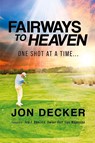 Fairways to Heaven - Jon Decker - 9798890915955
