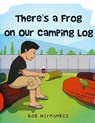 There's a Frog on our Camping Log - Rob Hernandez - 9798890916921