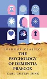 The Psychology of Dementia Praecox - Carl Gustav Jung - 9798890960092