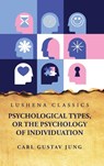 Psychological Types, or the Psychology of Individuation - Carl Gustav Jung - 9798890960290