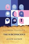 The Subconscious - Joseph Jastrow - 9798890960917