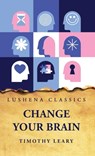 Change Your Brain - Timothy Leary - 9798890961938