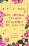 Las Historias de Amor de la Biblia Nos Hablan / The Love Stories of the Bible Speak: Biblical Lessons on Romance, Friendship, and Faith - Shannon Bream - 9798890980021