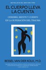 Kolk, B: Cuerpo Lleva La Cuenta: Cerebro, Mente Y Cuerpo En - Bessel Van Der Kolk - 9798890981967
