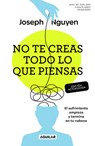 No Te Creas Todo Lo Que Piensas: El Sufrimiento Empieza Y Termina En Tu Cabeza / Don't Believe Everything You Think - Joseph Nguyen - 9798890983640