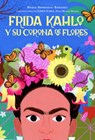 Frida Kahlo Y Su Corona de Flores / Frida Kahlo's Flower Crown - Nydia Armendia-Sánchez - 9798890983985