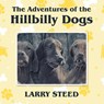 The Adventures of the Hillbilly Dogs - Larry Steed - 9798891001633