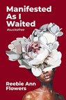 Manifested As I Waited - Reebie Ann Flowers - 9798891005464