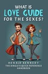 What is Love Guide for the sexes - Ronald Kennedy - 9798891222748