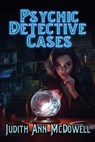 Psychic Detective Cases - Judith Ann McDowell - 9798891260047