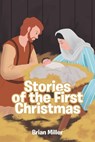 Stories of the First Christmas - Brian Miller - 9798891302587