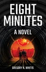 Eight Minutes - Gregory N. Whitis - 9798891325807