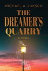 The Dreamer's Quarry - Michael A. Luksch - 9798891326156