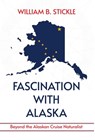 Fascination with Alaska - William B Stickle - 9798891328983