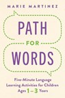 Path for Words: Five-Minute Language Learning Activities for Children Ages One to Three Years - Marie Martinez - 9798891381759