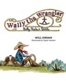 Wally the Wrangler: Wally Visits a Ranch - Will Jordan - 9798891387379