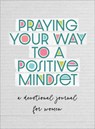 Praying Your Way to a Positive Mindset - Valorie Quesenberry - 9798891510234