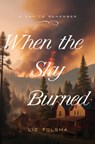 When the Sky Burned: October 8, 1871 Volume 6 - Liz Tolsma - 9798891510524