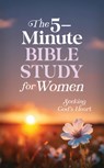 The 5-Minute Bible Study for Women: Seeking God's Heart - Valorie Quesenberry - 9798891511408