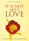 It Is Not About Love - Yanet Gonzalez - 9798891556782